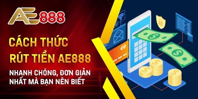 Rút Tiền Ae888 - Cá Cược Thật Nhận Tiền Thật